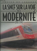 La SNCF sur la voie de la modernité ( 1938 - 2000 ) [ Coll. Trains de légende ]